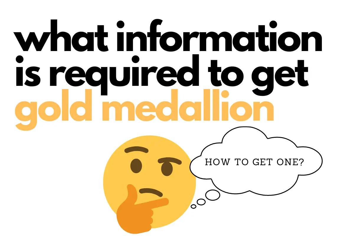 what information is required to get gold medallion