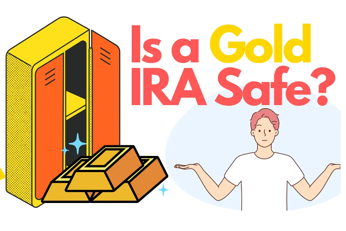 Is a Gold IRA Safe?