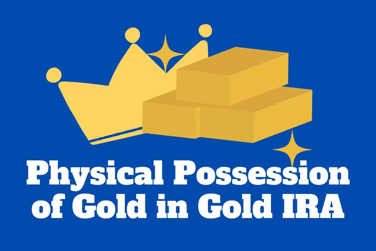 Can I Take Physical Possession of Gold in Gold IRA